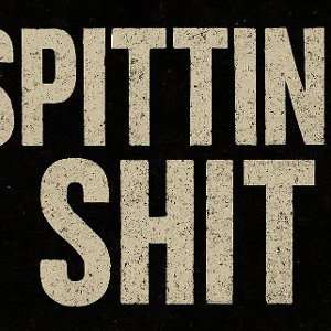 Spitting Shit