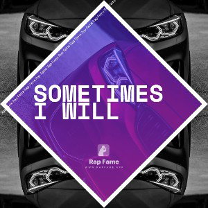 sometimes I will