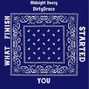 Finish What You Started (Feat. DirtyDraco)