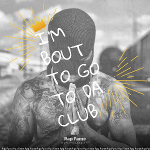 I’m Bout To Go To Da Club