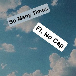 So Many Times ft.No Cap