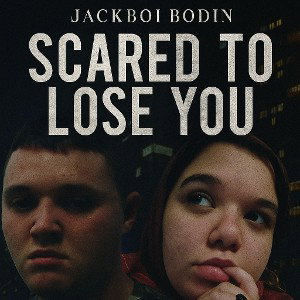  “Scared to Lose You”