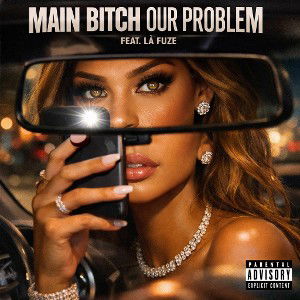 Main Bitch Our Problem Feat LÀ Fuze