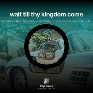 wait till thy kingdom come