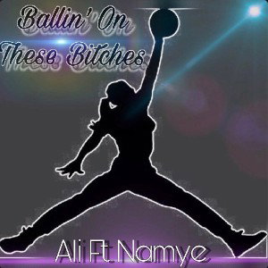 Ballin’ On These Bitches Ft Nayme