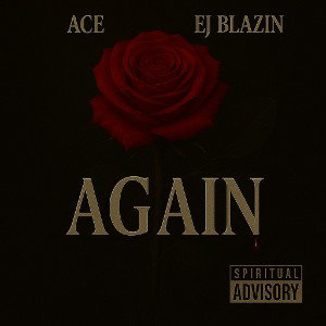 AGAIN-A.C.E and E.J BLAZIN 