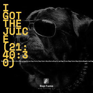 I got the Juice (21:40:30)