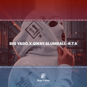 BIG YAGO.X.QWAY.SLUMBALL-R.T.K