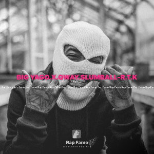 BIG YAGO.X.QWAY.SLUMBALL-R.T.K