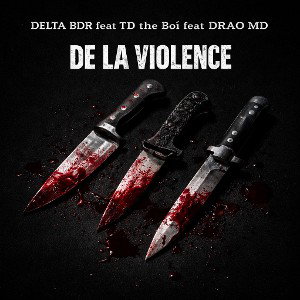 Delta BDR Feat TD The Boï & Drao MD - De la violence