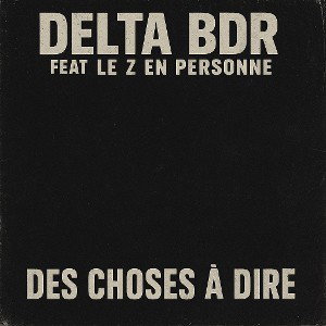 Delta / Le Z - Des Choses à dire 