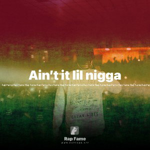 Ain’t it lil nigga