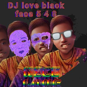 DJ love black face 5 4 8 _nigga Fack the 