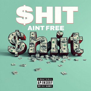 $hit aint free