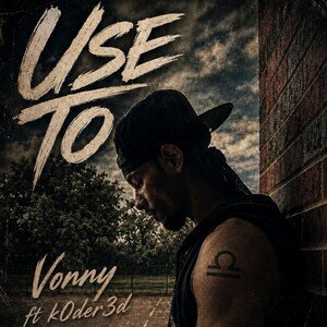 Use To Vonny ft. K0DER3D