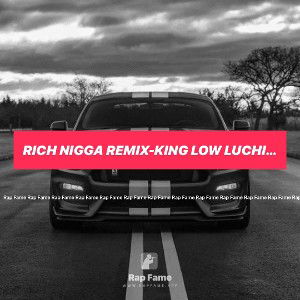 Rich Nigga Remix-King Low Luchiano