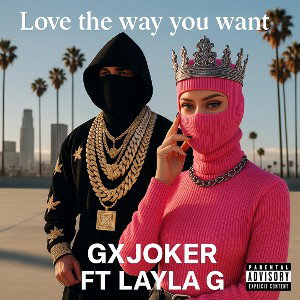 GXJOKER FT LAYLA G LOVE THE YOU WANT 