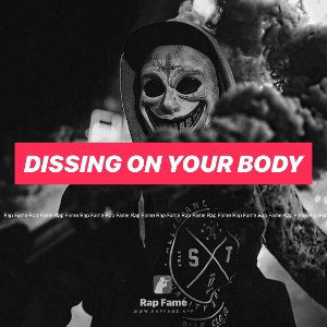 Dissing on your body
