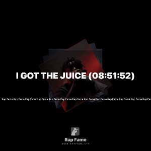 I got the Juice (08:51:52)