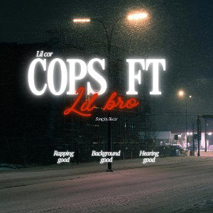 cops ft lil bro by lore cor