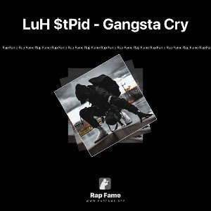 LuH $t💯Pid - Gangsta Cry 