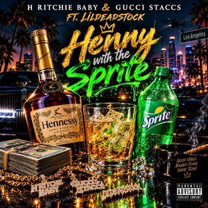 Henny with the Sprite - GUCCISTACCS H Ritchie baby ft lil deadstock 2026
