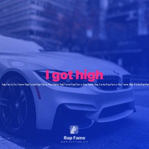 I got high 