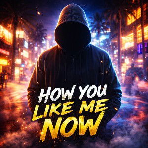 How You Like Me Now