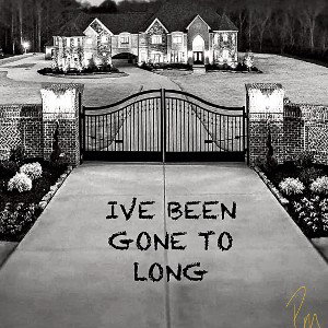 I’ve Been Gone To Long 