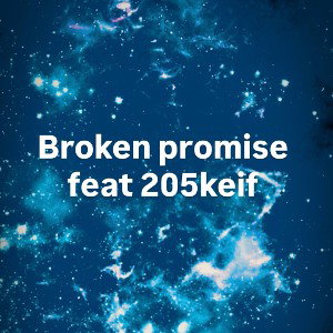 Broken promise feat 205keif