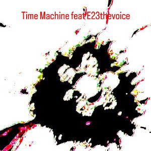 Timemachine feat e23thevoice