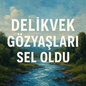 DELIKVEX - GÖZYAŞLARI SEL OLDU  LYRICS