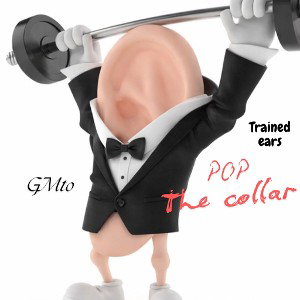 GMto- Trained ears (Pop The Collar)