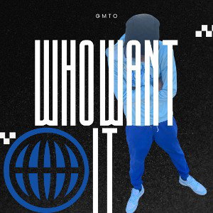 GMto- Who Want It