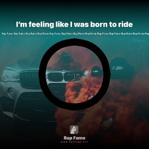 I’m feeling like I was born to ride 