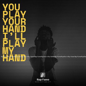 You play your hand I’ll play my hand 