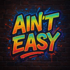 Ain’t Easy 
