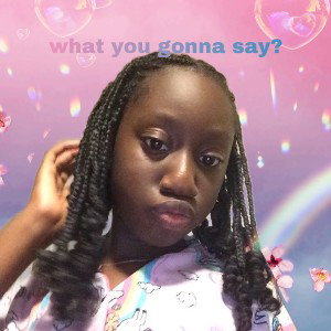 What you gonna say 
