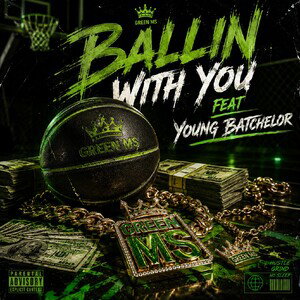 BALLIN WITH YOU FEAT YOUNG BATCHELOR 