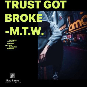 Trust got broke -M.T.W.