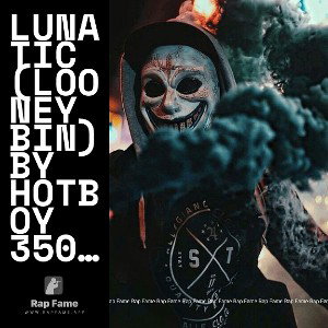 Lunatic (Looney Bin) By Hotboy 350 Original version