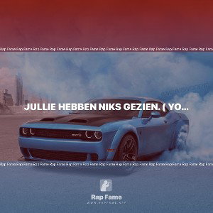 jullie hebben niks gezien. ( you have not seen anything)