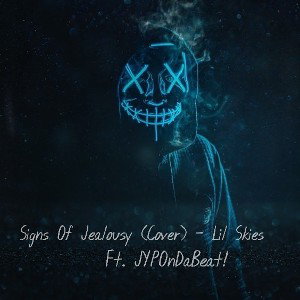 Signs of Jealousy (Cover)- Lil Skies - Ft. JYPOnDaBeat!