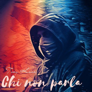TONY KAZA - CHI NON PARLA (Tony Kaza prod.)
