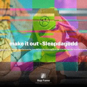 make it out -Sleepdagodd 