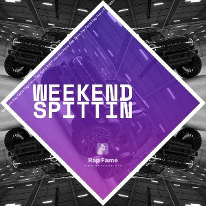 weekend spittin