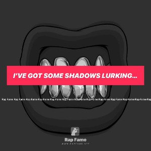 I’ve got some shadows lurking around 