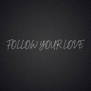 Follow Your Love