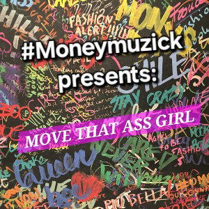 MOVE THAT ASS GIRL