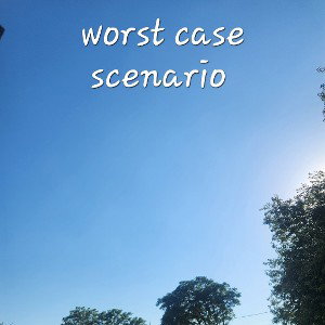 worst case scenario (remake)